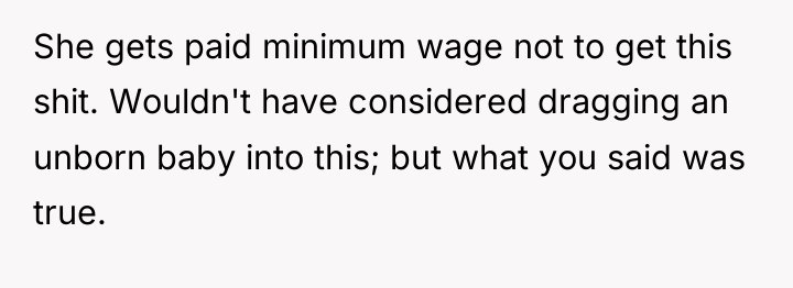She gets paid minimum wage not to get this shit....