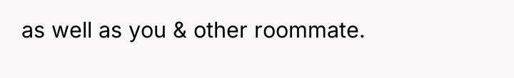 as well as you & other roommate.