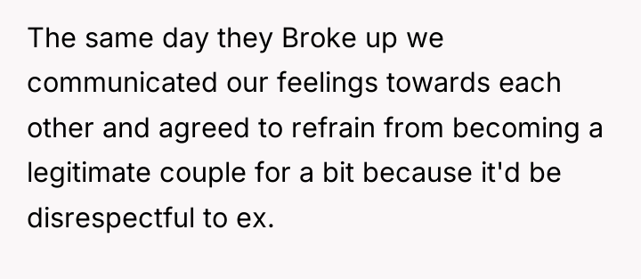 The same day they Broke up we communicated our feelings...