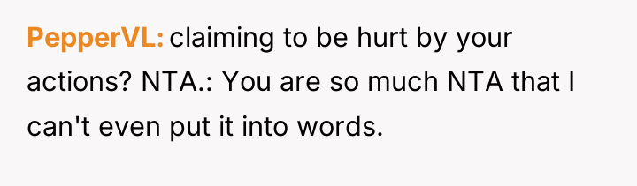 PepperVL claiming to be hurt by your actions? NTA.: You...