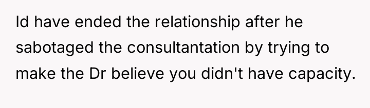 Id have ended the relationship after he sabotaged the consultantation...