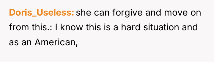 Doris_Useless she can forgive and move on from this.: I...