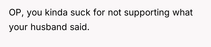 OP, you kinda suck for not supporting what your husband...