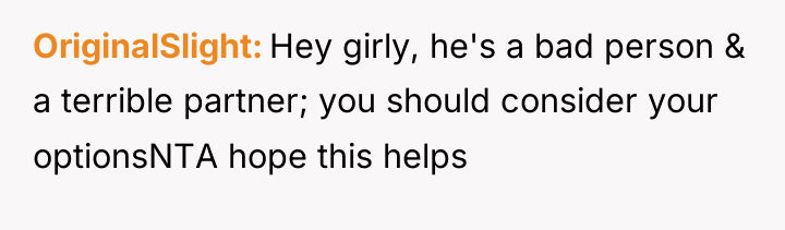 OriginalSlight Hey girly, he's a bad person & a terrible...
