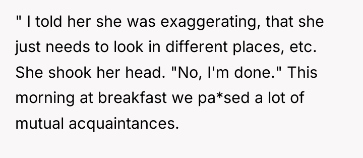 " I told her she was exaggerating, that she just...