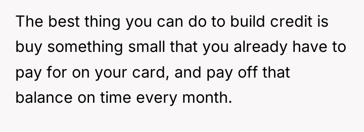 The best thing you can do to build credit is...