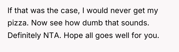 If that was the case, I would never get my...