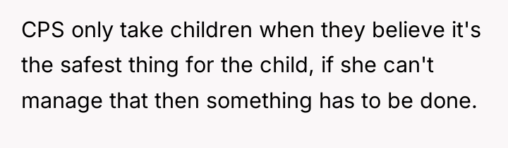 CPS only take children when they believe it's the safest...