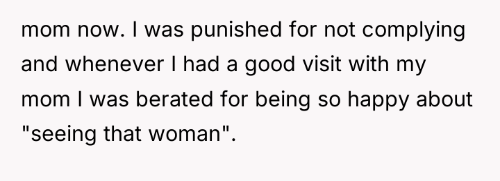 mom now. I was punished for not complying and whenever...