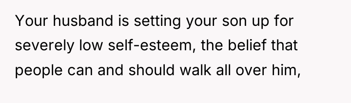 Your husband is setting your son up for severely low...