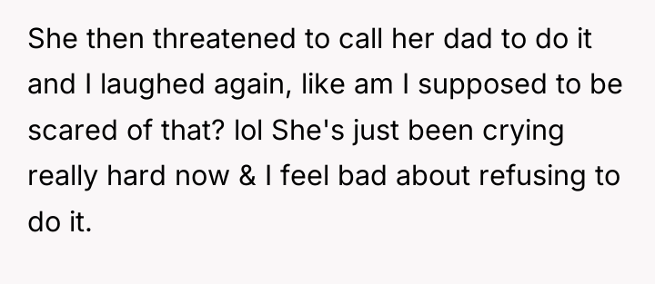 She then threatened to call her dad to do it...