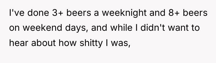 I've done 3+ beers a weeknight and 8+ beers on...