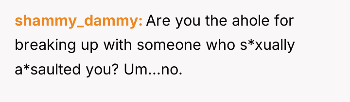 shammy_dammy Are you the ahole for breaking up with someone...