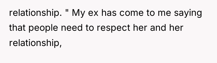 relationship. " My ex has come to me saying that...