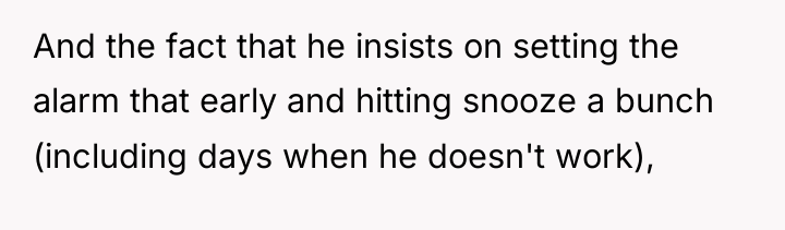 And the fact that he insists on setting the alarm...