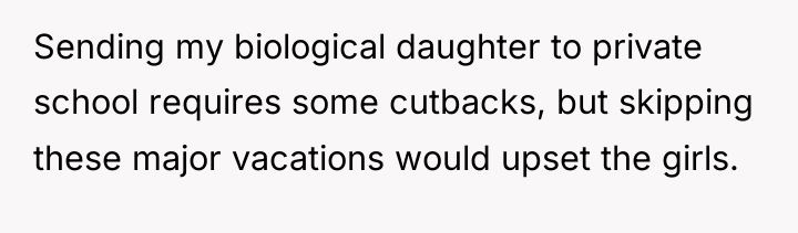 Sending my biological daughter to private school requires some cutbacks,...