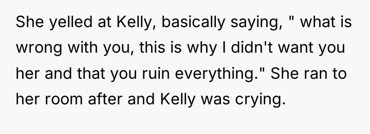 She yelled at Kelly, basically saying, " what is wrong...