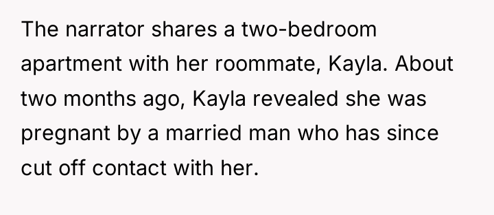 The narrator shares a two-bedroom apartment with her roommate, Kayla....