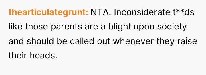 thearticulategrunt NTA. Inconsiderate t**ds like those parents are a blight...