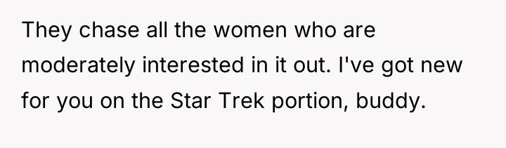 They chase all the women who are moderately interested in...