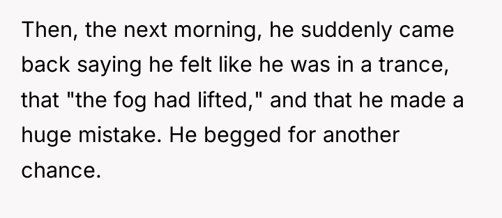 Then, the next morning, he suddenly came back saying he...