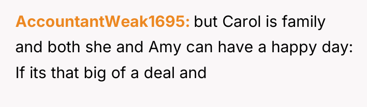 AccountantWeak1695 but Carol is family and both she and Amy...