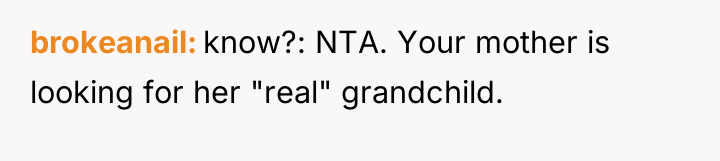 brokeanail know?: NTA. Your mother is looking for her "real"...