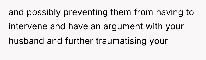 and possibly preventing them from having to intervene and have...