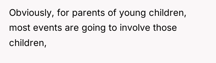 Obviously, for parents of young children, most events are going...