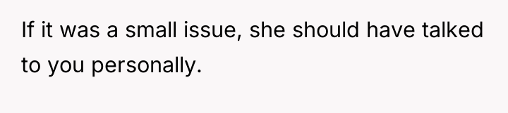 If it was a small issue, she should have talked...