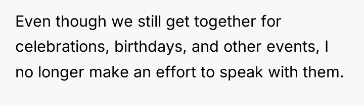 Even though we still get together for celebrations, birthdays, and...