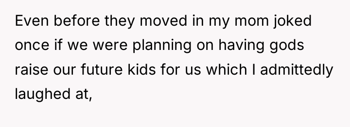 Even before they moved in my mom joked once if...