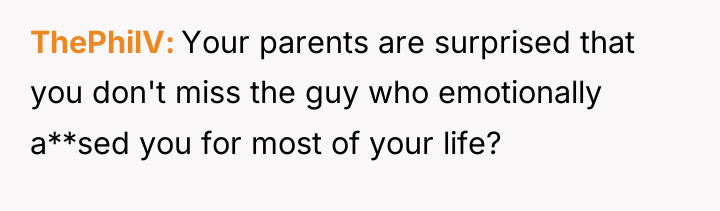 ThePhilV Your parents are surprised that you don't miss the...