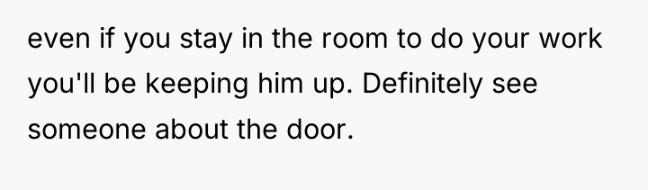 even if you stay in the room to do your...