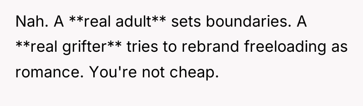 Nah. A **real adult** sets boundaries. A **real grifter** tries...