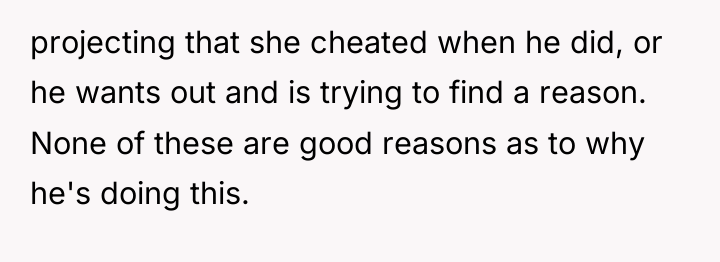 projecting that she cheated when he did, or he wants...