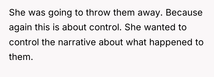 She was going to throw them away. Because again this...