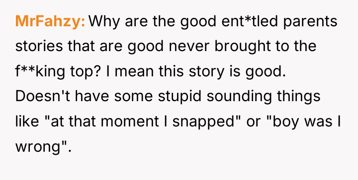 MrFahzy Why are the good ent*tled parents stories that are...