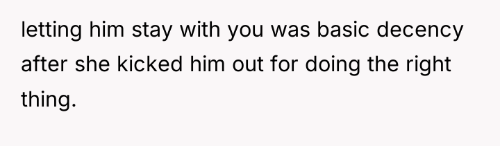 letting him stay with you was basic decency after she...