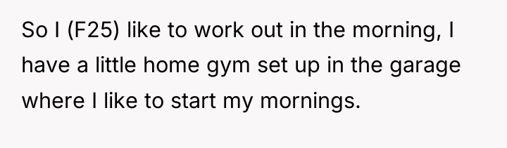 So I (F25) like to work out in the morning,...