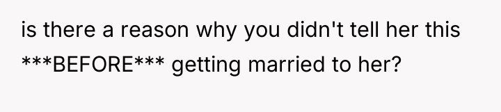 is there a reason why you didn't tell her this...