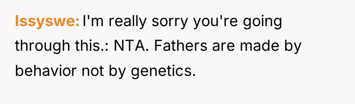 Issyswe I'm really sorry you're going through this.: NTA. Fathers...