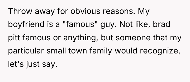 Throw away for obvious reasons. My boyfriend is a "famous"...