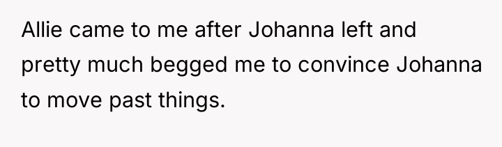 Allie came to me after Johanna left and pretty much...