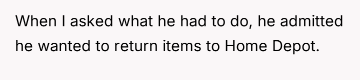 When I asked what he had to do, he admitted...
