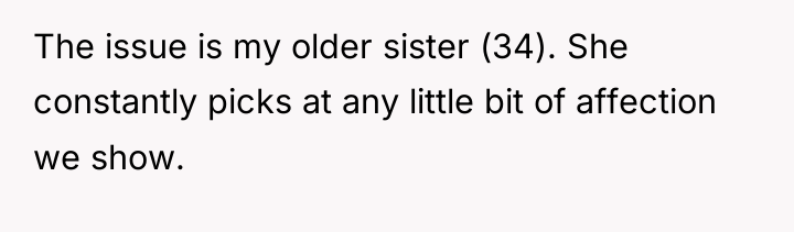 The issue is my older sister (34). She constantly picks...