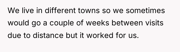 We live in different towns so we sometimes would go...