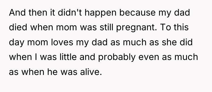 And then it didn't happen because my dad died when...