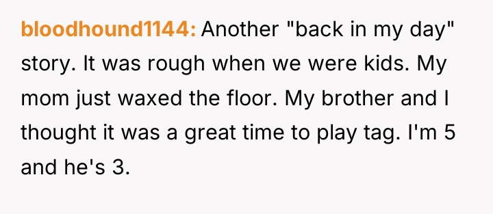 bloodhound1144 Another "back in my day" story. It was rough...