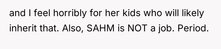 and I feel horribly for her kids who will likely...